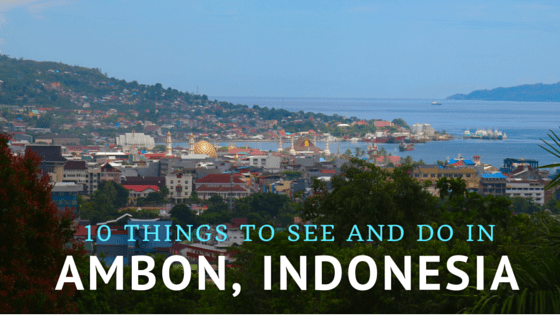 what to do in ambon indonesia Top 10 interesting things to do in ambon, indonesia